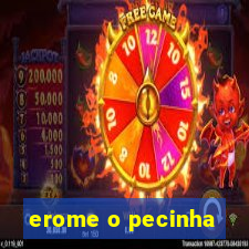 erome o pecinha